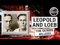 Leopold and Loeb: The "Genius" Killers