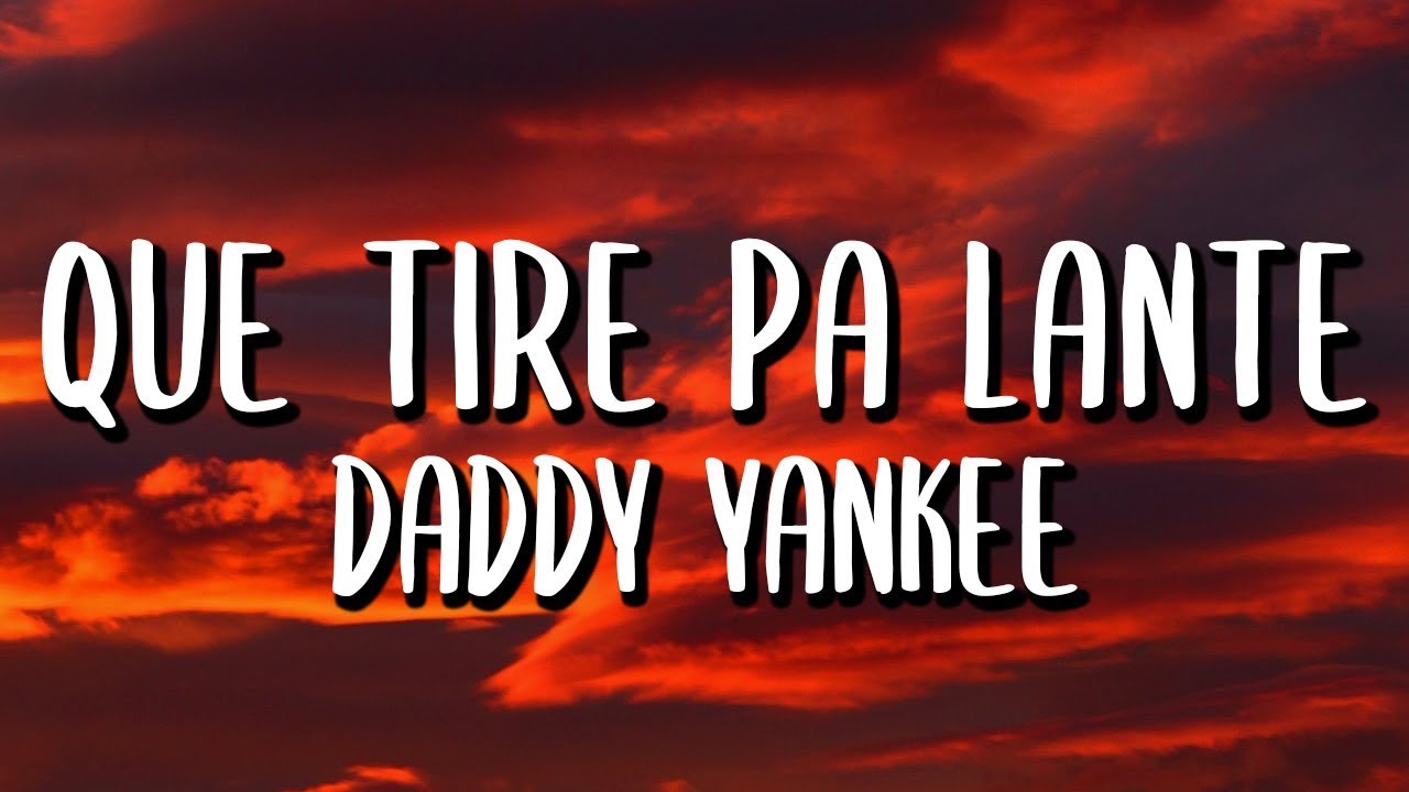 Daddy Yankee - Que Tire Pa' 'Lante (Letra/Lyrics) - YouTube
