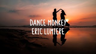 Eric Lumiere - Dance Monkey (Lyrics)