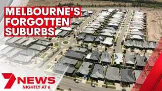 Melbourne’s forgotten suburbs demanding action | 7NEWS