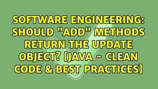 Should add methods return the update object [Java - Clean Code & Best practices]