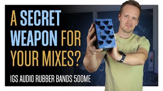 IGS Audio Rubber Bands 500ME: A Secret Weapon for your Mixes?