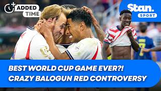 Best World Cup game ever?! OUTRAGE over Balogun red card overturning | Added Time World Cup EP25