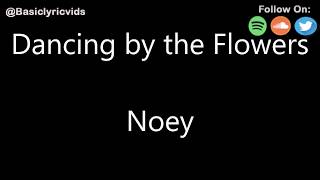 Noey - Dancing by the Flowers (Lyrics)