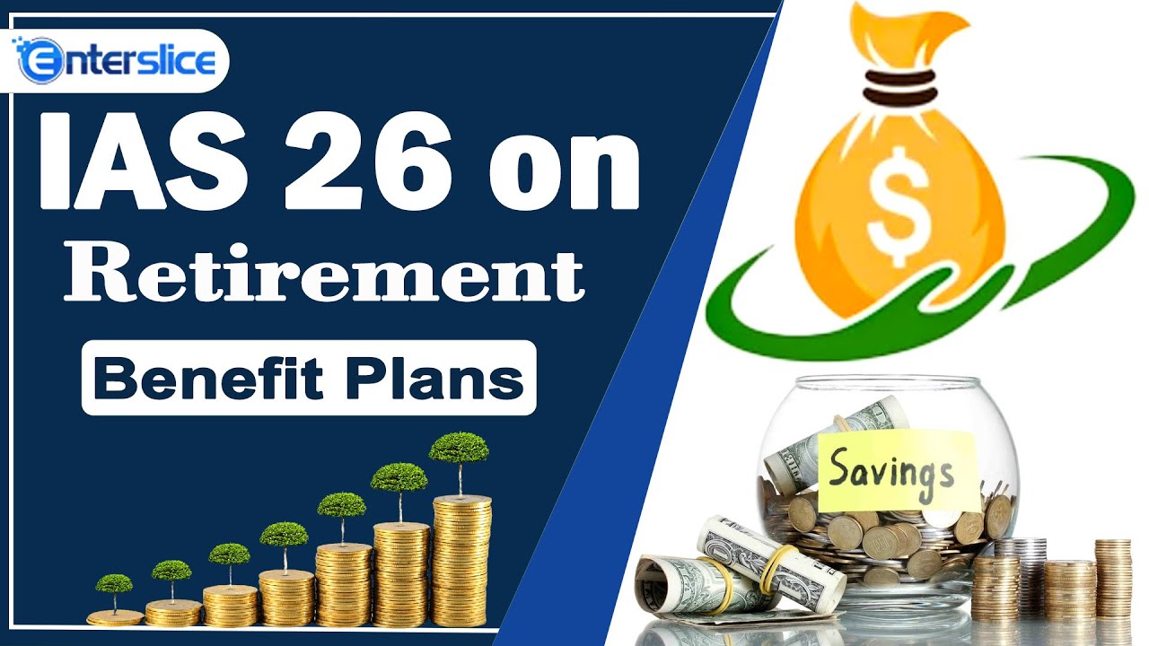 Accounting and Reporting for Retirement Benefit Plans under IAS 26 | Enterslice