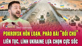 Pokrovsk hỗn loạn, pháo đài “đổi chủ” liên tục, lính Ukraine lựa chọn cực sốc
