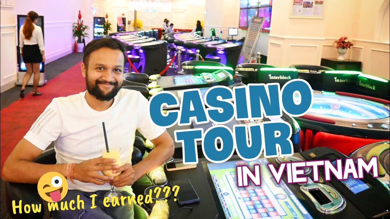 I earned in Vietnam Casino | Vietnam Casino Tour |  Best Casino of Vietnam | Casino Guide  Vietnam