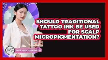 Should Traditional Tattoo Ink Be Used For Scalp Micropigmentation? - Plastic Surgery Transformations
