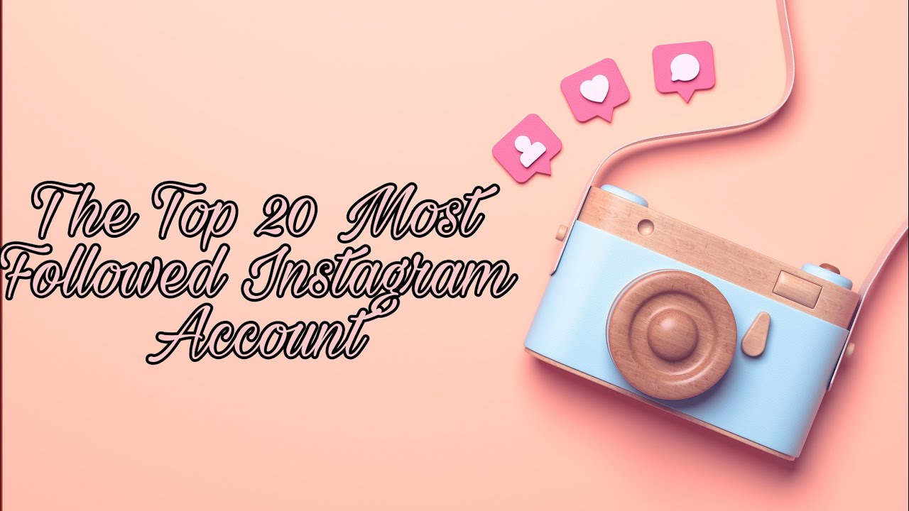 The Top 20 most followed instagram accounts YouTube