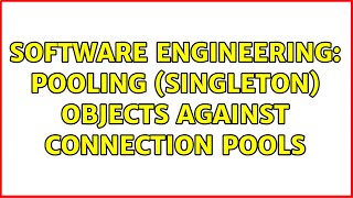 Software Engineering: Pooling (Singleton) Objects Against Connection Pools (2 Solutions!!)