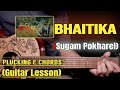 BHAITIKA - Sugam Pokharel | Guitar Lesson | Plucking & Chords | (Strumming)