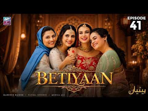 Betiyaan Episode 41 | Fatima Effendi | Mah-e-Noor Haider | ARY Zindagi Drama