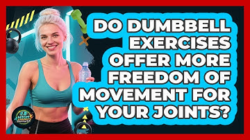 Do Dumbbell Exercises Offer More Freedom Of Movement For Your Joints? - High Energy Training Hub