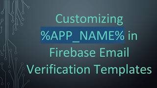 Customizing %APP_NAME% in Firebase Email Verification Templates