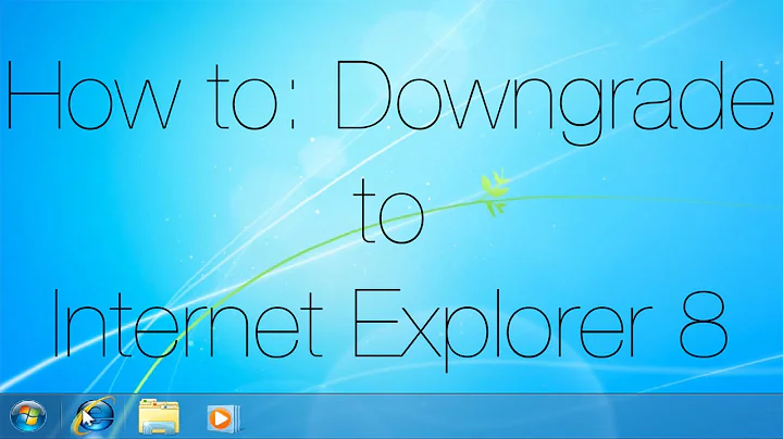 How to: Downgrade to Internet Explorer 8 - Windows 7 Only