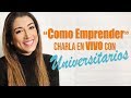 CONFERENCIA EN VIVO "COMO EMPRENDER" CON UNIVERSITARIOS