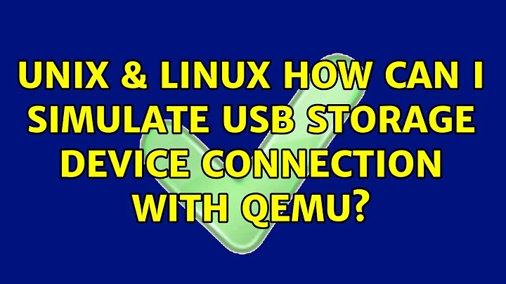 Unix & Linux: How can I simulate USB storage device connection with qemu?