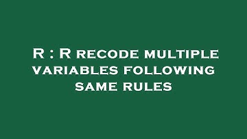 R : R recode multiple variables following same rules
