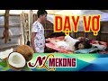 Nghĩa Lụa Mê Kông - Dạy vợ!!! xem cười đau bụng