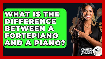 What Is The Difference Between A Fortepiano And A Piano? - Classical Serenade