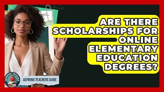 Are There Scholarships For Online Elementary Education Degrees? - Aspiring Teacher Guide
