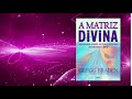 A Matriz Divina  - Gregg Braden - Audiolivro completo