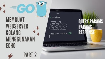 Url Params, Query Params dan json Responses | Part 2: Membuat WebServer Golang Menggunakan Echo