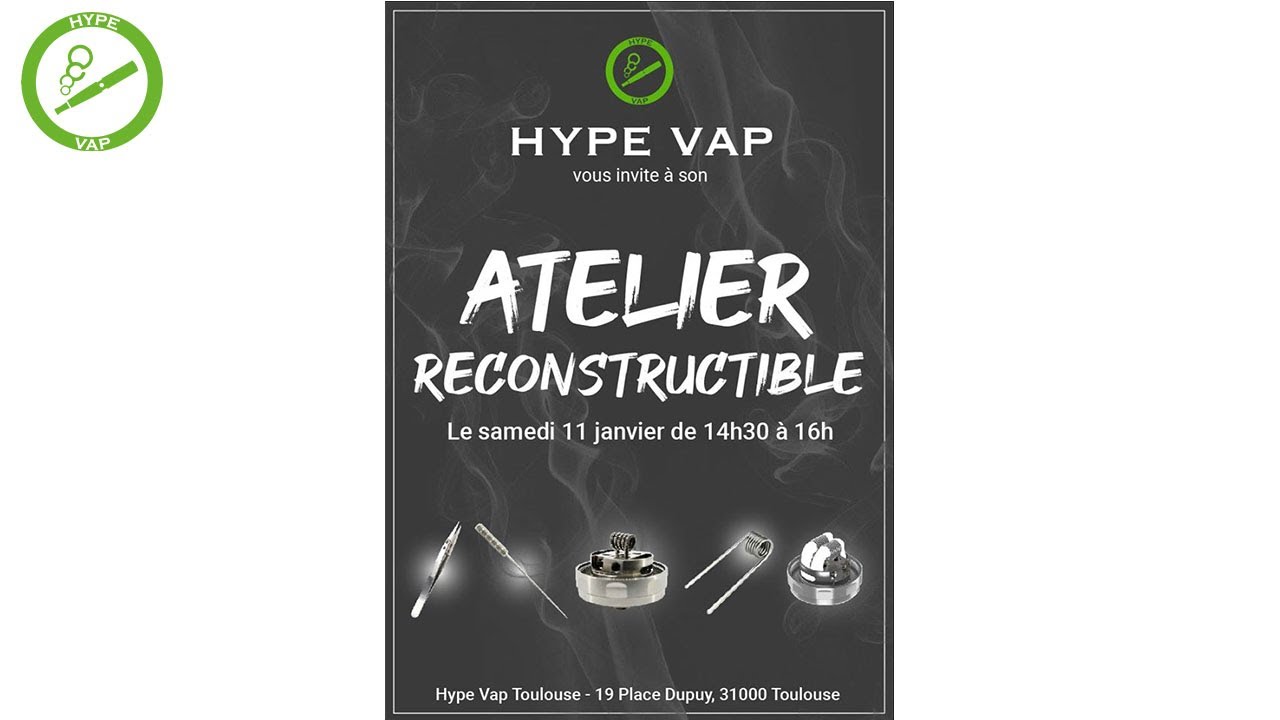 vap toulouse Atelier reconstructible : Hype Vap Toulouse Dupuy le 11/01/2020
