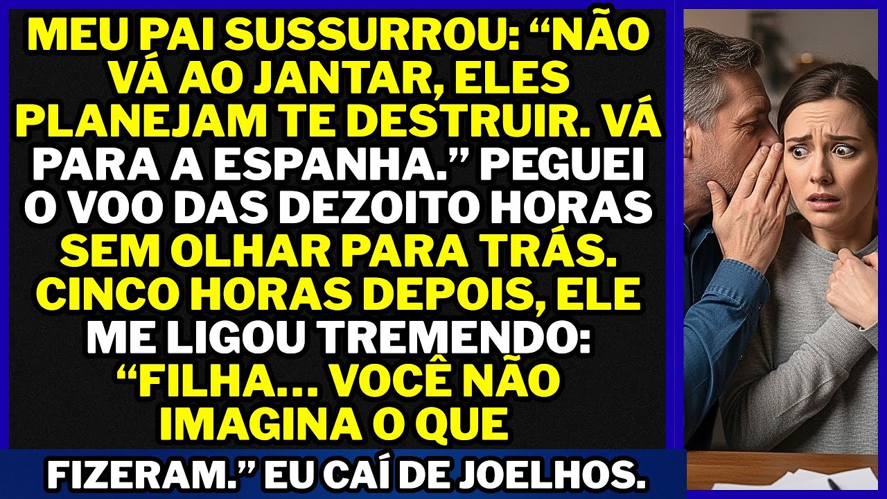 Meu pai sussurrou: 'Não vá ao jantar eles planejam te destruir. Vai para a Espanha.' Eu retorno.!!