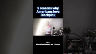 5 reasons why Americans love Blackpink❤️‍🔥 #blackpink