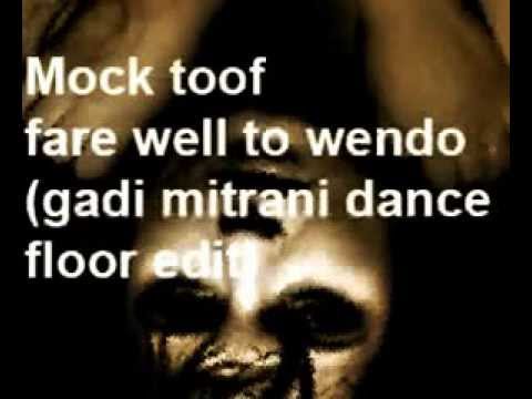 Watch Mock & Toof - Farewell to Wendo (Gadi Mitrani Dancefloor edit) on YouTube Watch Mock & Toof - Farewell to Wendo (Gadi Mitrani Dancefloor edit) on YouTube