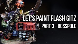 How to Paint Ork Flashgitz - Part 3: Da Boss Pole