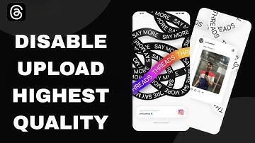 How To Disable Upload Highest Quality On Threads App