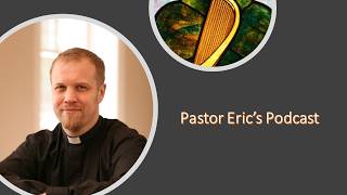 Pastor Eric's Podcast (9th Sunday after Pentecost. July 26, 2026)