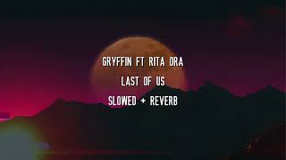 GRYFFIN ft Rita Ora - Last Of Us (Slowed + Reverb)
