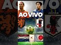 ONDE ASSISTIR?! - HOLANDA X JAPÃO