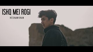 Ishq Mei Rogi (Official Music Video) - Hesham Khan