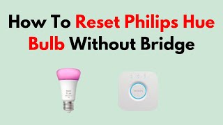 How To Reset Philips Hue Bulb Without Bridge