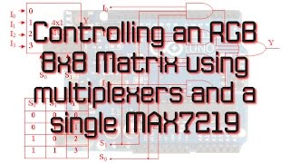 Controlling an RGB 8x8 Matrix using multiplexers and a single MAX7219