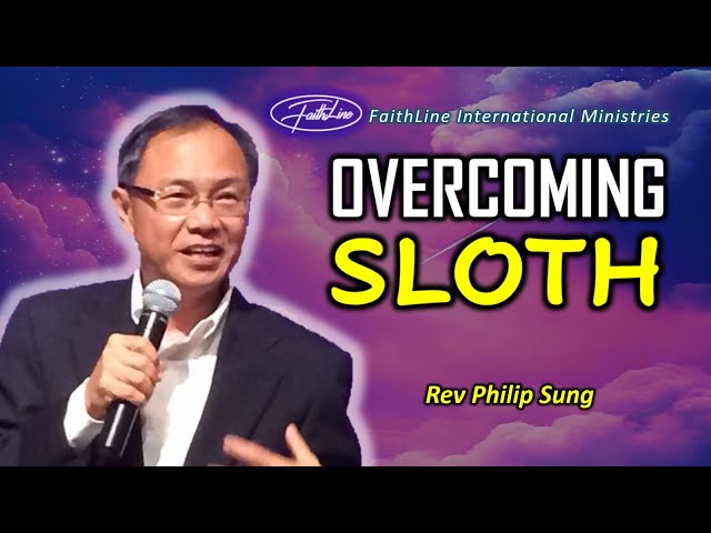Overcoming Sloth - Rev Philip Sung