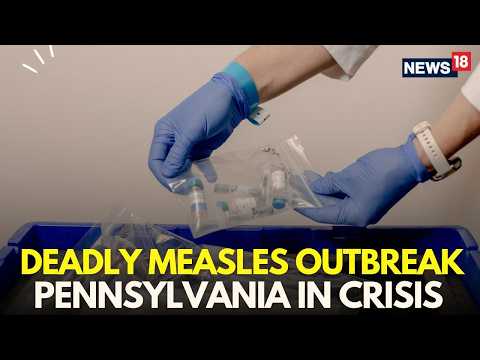 Pennsylvania Measles Outbreak LIVE | Death Toll Rises, Outbreak Intensifies | US Health News | N18G