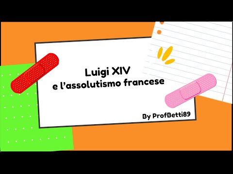 Luigi XIV e l&rsquo;assolutismo francese - Prof Betti