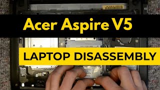 Acer Aspire V5 Laptop Disassembly & Teardown Tutorial