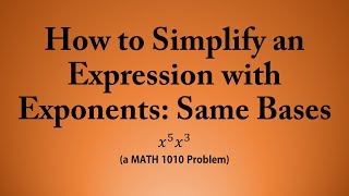 How to Simplify an Expression with Exponents: Same Bases (a MATH 1010 Problem)