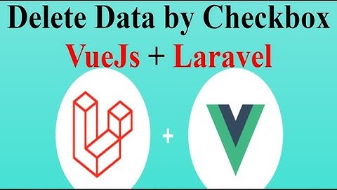 Delete data by checkbox in Laravel + vue