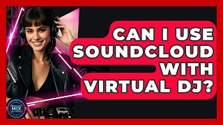 Can I Use Soundcloud With Virtual Dj  Electronic Mix Masters