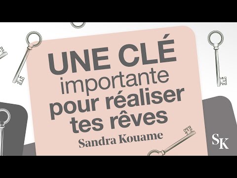 UNE CLÉ IMPORTANTE POUR RÉALISER TES RÊVES