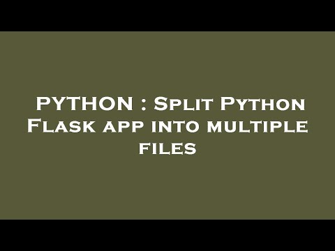 PYTHON : Split Python Flask app into multiple files