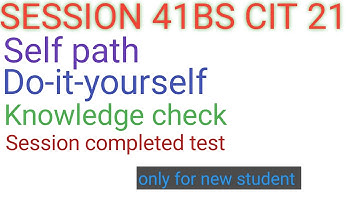 KYP SESSION 41 BS CIT 21 Self path do-it-yourself knowledge check session completed test #kyp