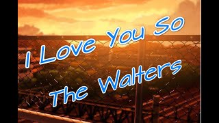 The Walters - I Love You So (Lyrics)